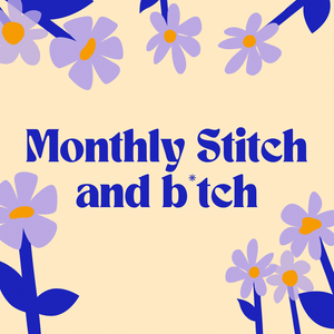 Monthly stitch and b*tch Workshop